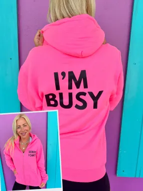 Sorry I Can't, I'm Busy Neon Pink Zip Up Hoodie