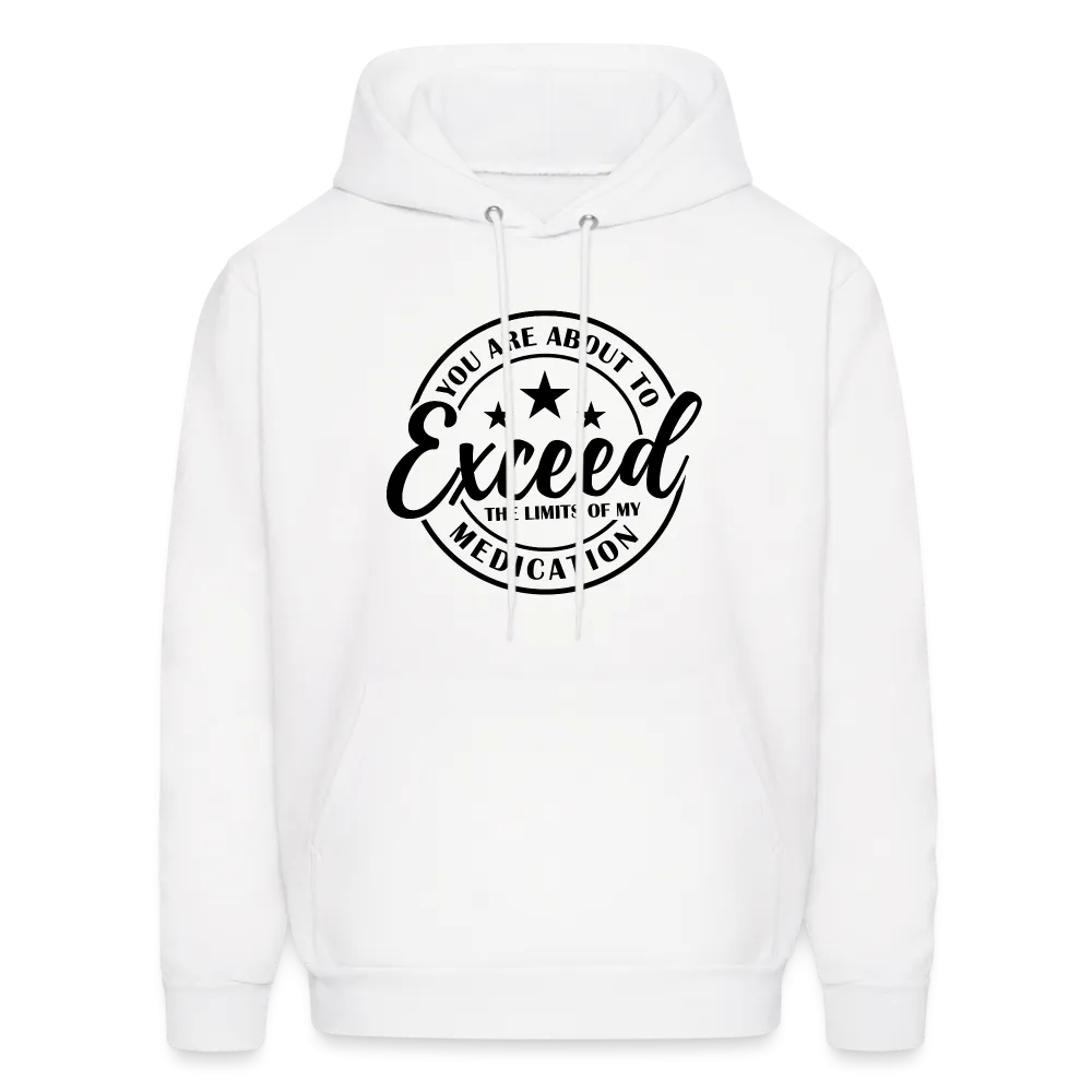 You Are About to Exceed the Limits of my Medication Hoodie