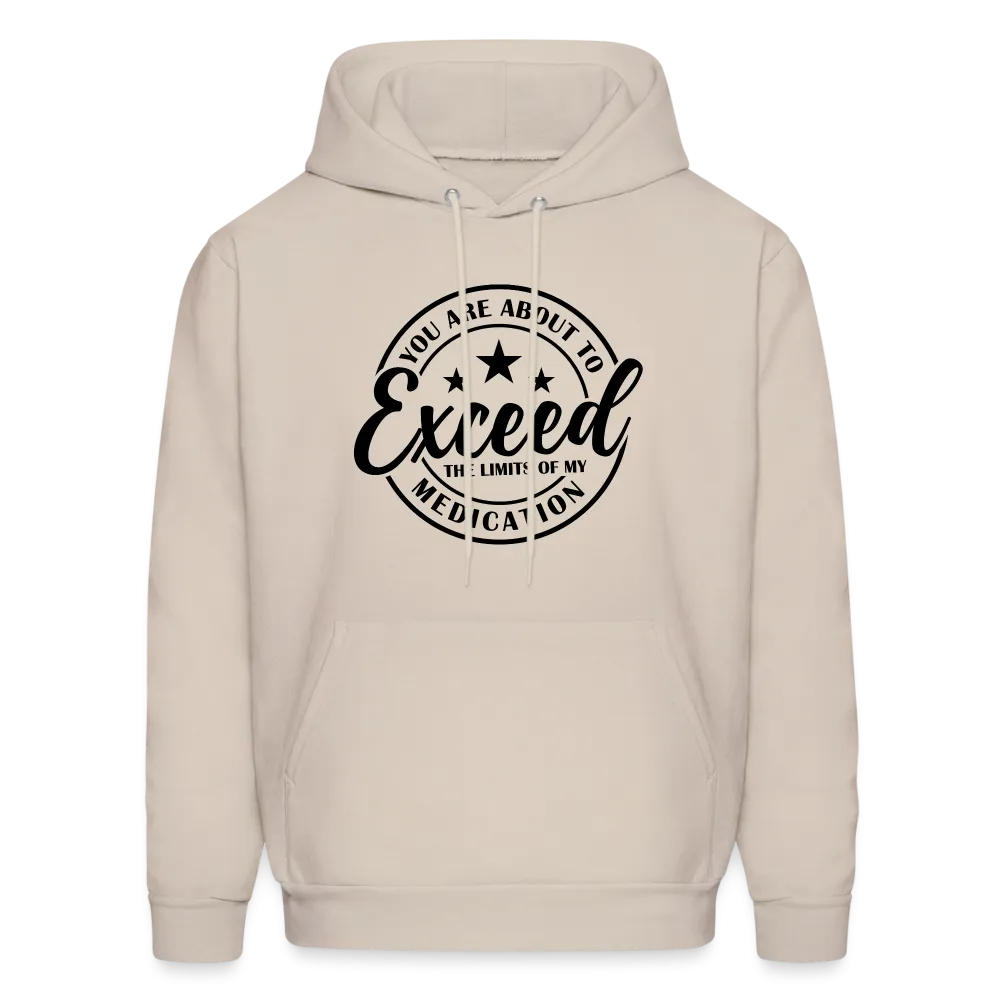 You Are About to Exceed the Limits of my Medication Hoodie