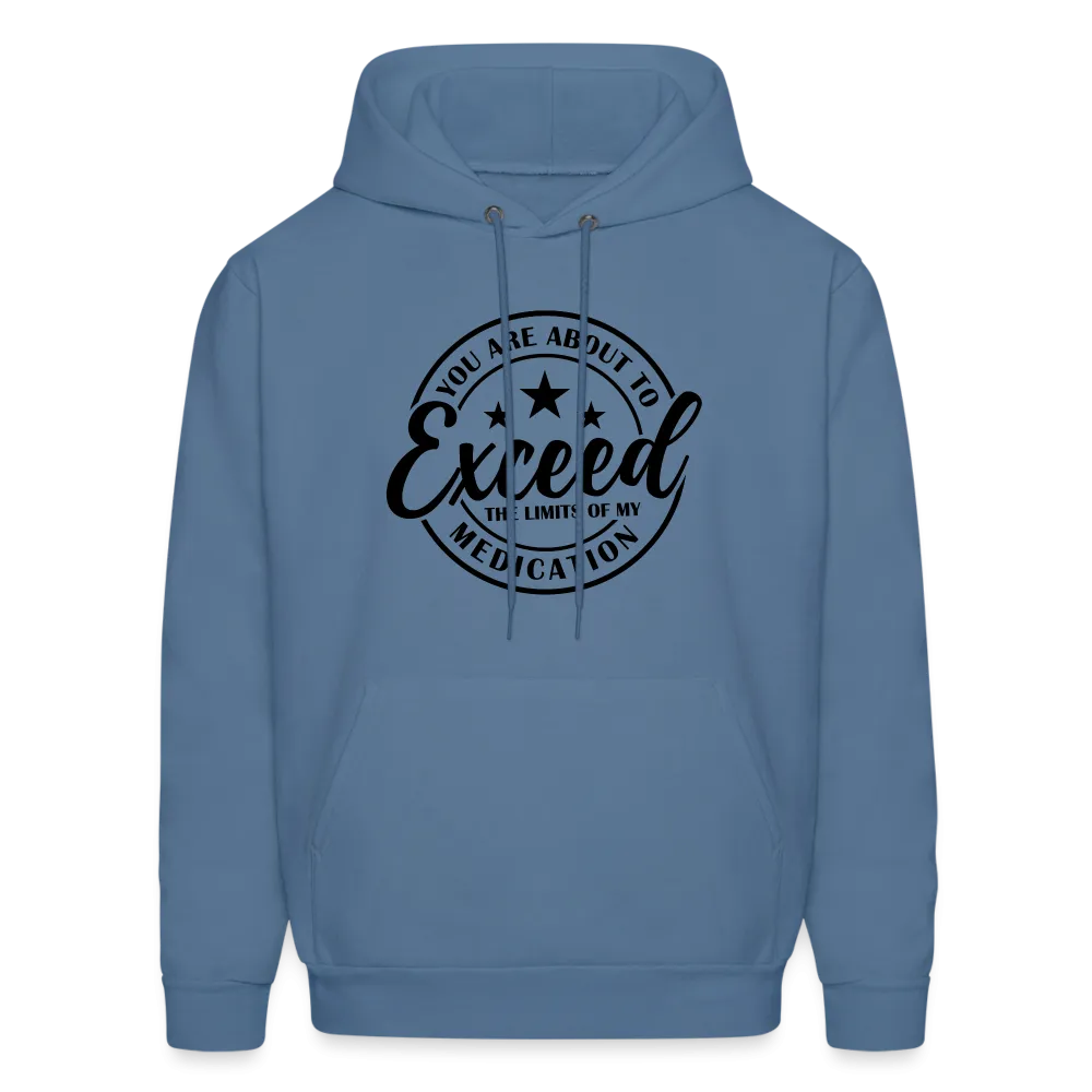 You Are About to Exceed the Limits of my Medication Hoodie