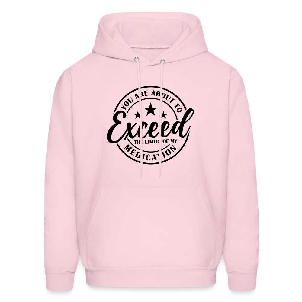 You Are About to Exceed the Limits of my Medication Hoodie