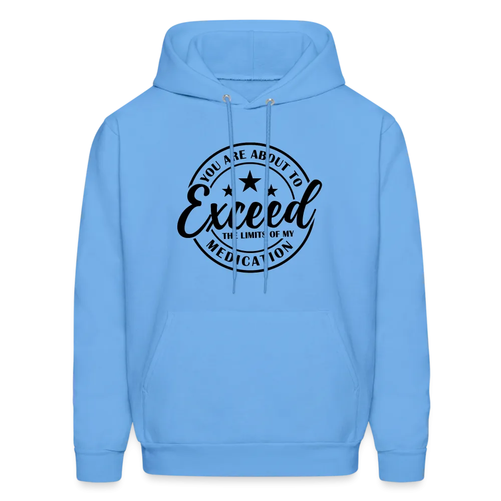 You Are About to Exceed the Limits of my Medication Hoodie