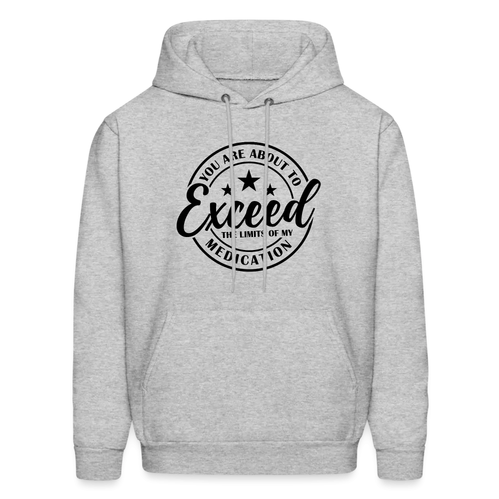 You Are About to Exceed the Limits of my Medication Hoodie